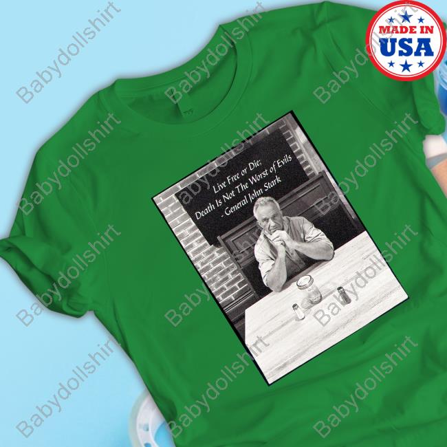 Live Free Or Die Death Is Not The Worst Of Evils General John Stark T-Shirt