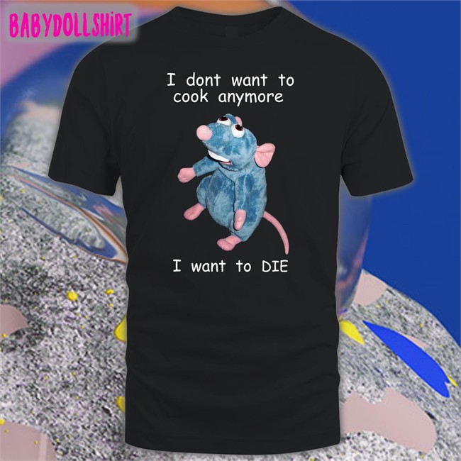 I Don't Want To Cook Anymore I Want To Die Shirt