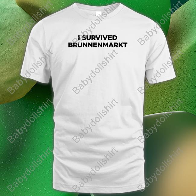 I Survived Brunnenmarkt Shirts