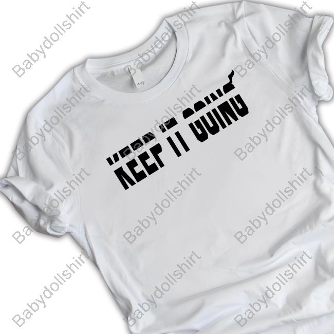 Official Keep It Going T Shirts