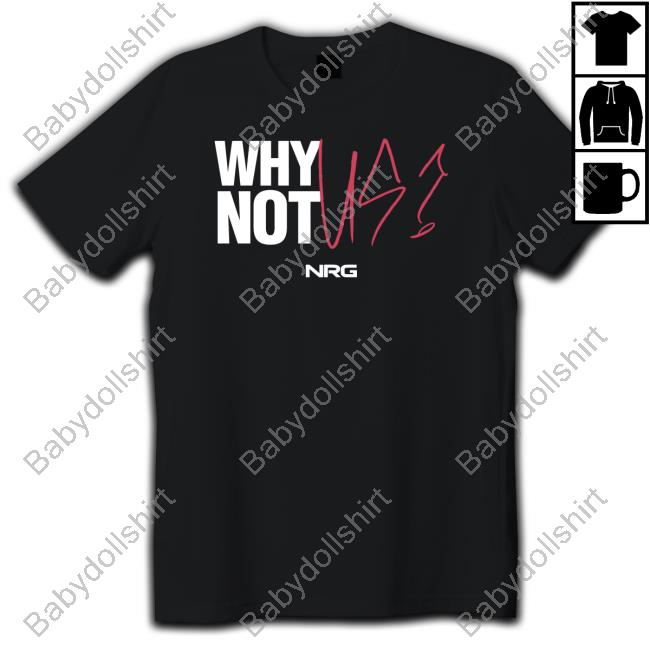 Official NRG Shop Why Not Us? Shirt