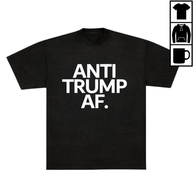 Anti Trump AF T Shirt