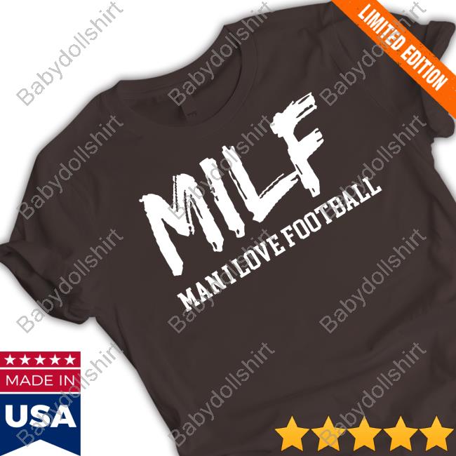 Milf Man I Love Football T-Shirt