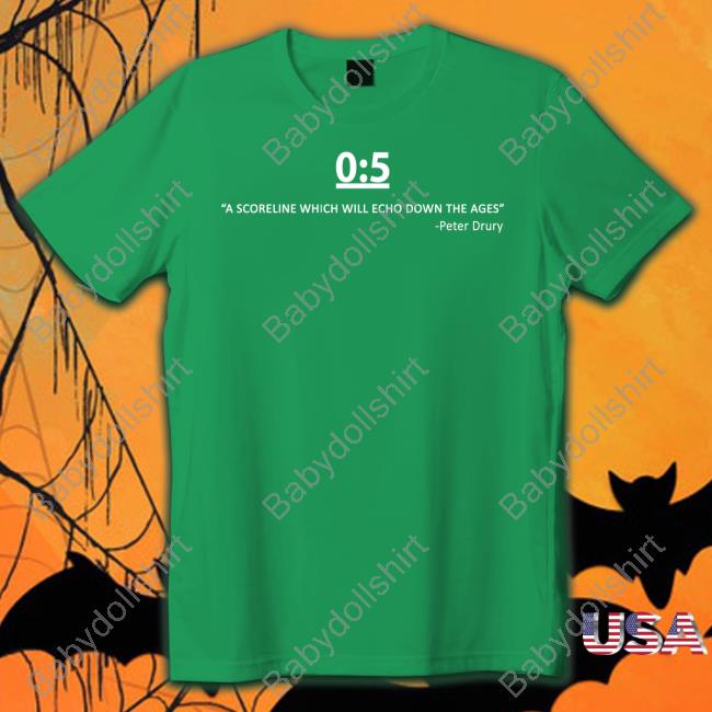 0:5 A Scorelinewhich Will Echo Down The Ages Peter Drury T-Shirt