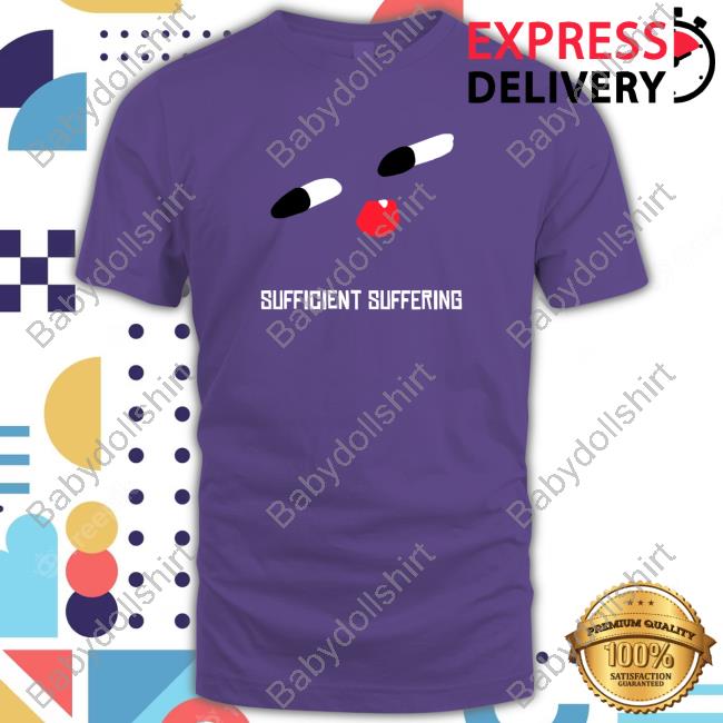 Tee Ko Sufficient Suffering Shirt