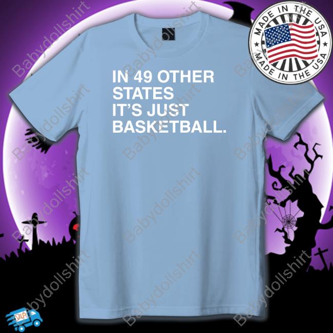 In 49 Other States It's Just Basketball Sweatshirt Obvious Shirts