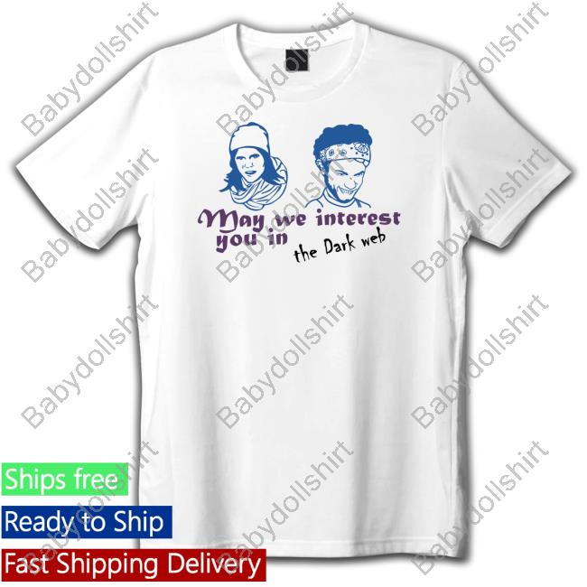 May We Interest You In The Dark Web T-Shirt