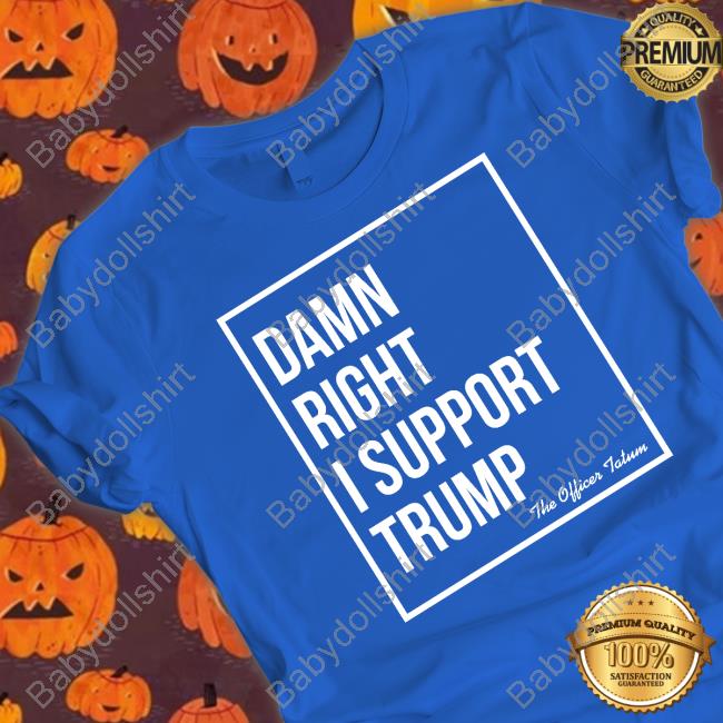 The Officer Tatum Merch Damn Right I Support Trump Long Sleeve T Shirt
