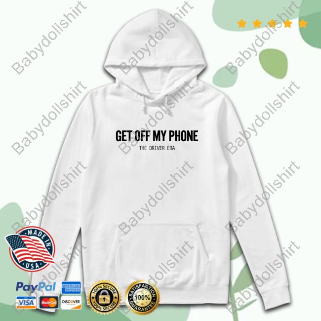 The Driver Era Merch Get Off My Phone 2024 Shirt