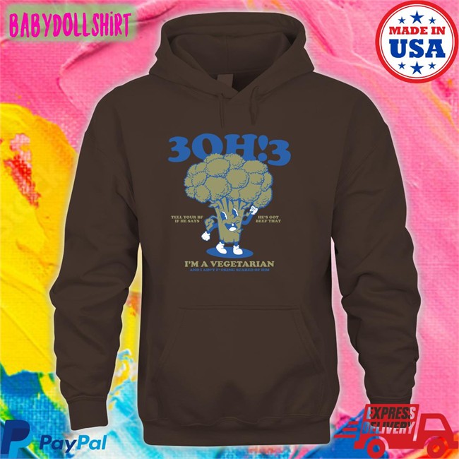 3Oh!3 Tell Your Bf If He Says He's Got Beef That I'm A Vegetarian And I Ain't Fcking Scared Of Him Hooded Sweatshirt 3Oh!3 Tell Your Bf If He Says He's Got Beef That I'm A Vegetarian And I Ain't Fcking Scared Of Him Tank