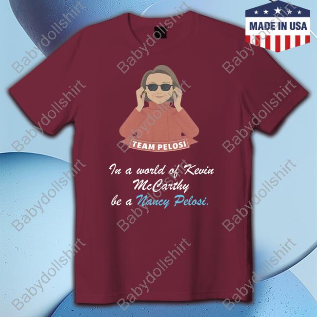 Team Pelosi In A World Of Kevin Mccarthy Be A Nancy Pelosi Hoodie