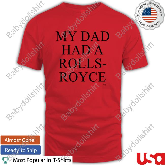 Official My Dad Had A Rolls-Royce T-Shirt