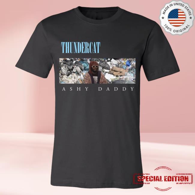 Official Thundercat Merch Thundercat Ashy Daddy Tees Theamazingthundercatstore