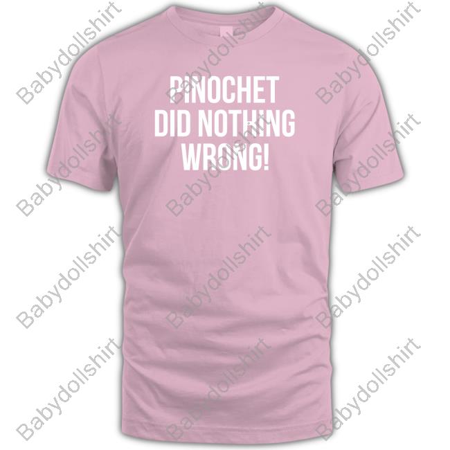 Pinochet Did Nothing Wrong Shirts
