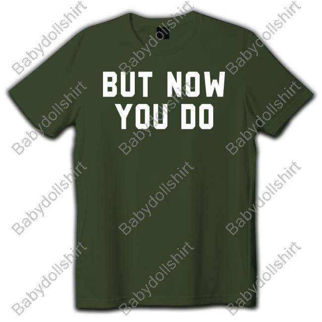 But Now You Do Sweatshirt