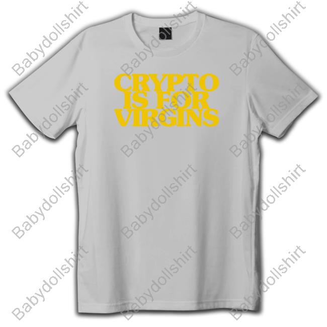 Crypto Is For Virgins T Shirt
