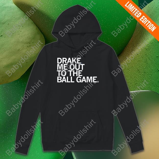 Official Drake Me Out To The Ball Game Sweatshirts
