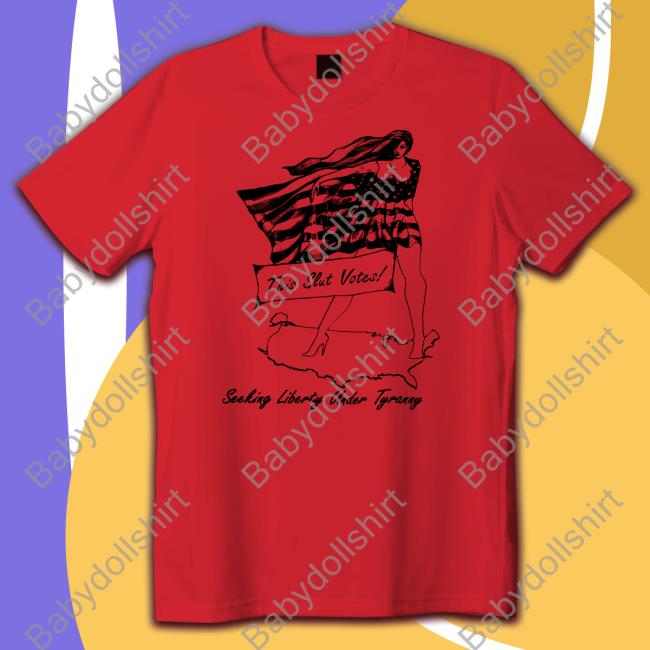 This Slut Votes Seeking Liberty Under Tyranny T Shirt