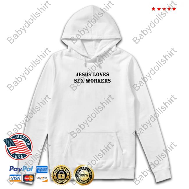 Jesus Loves Sex Workers Tee Shirts