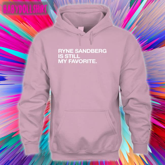Obvious Shirts Shop Ryne Sandberg Is Still My Favorite Hoodie