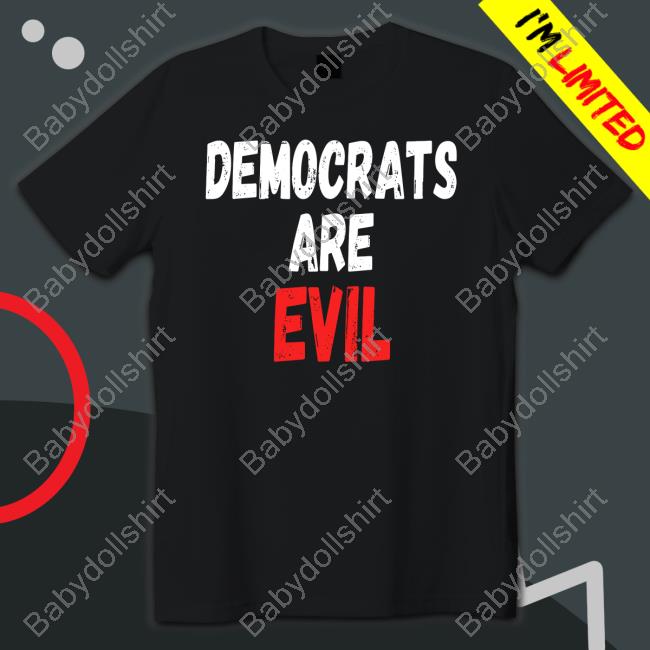 Democrats Are Evil Tee Shirt