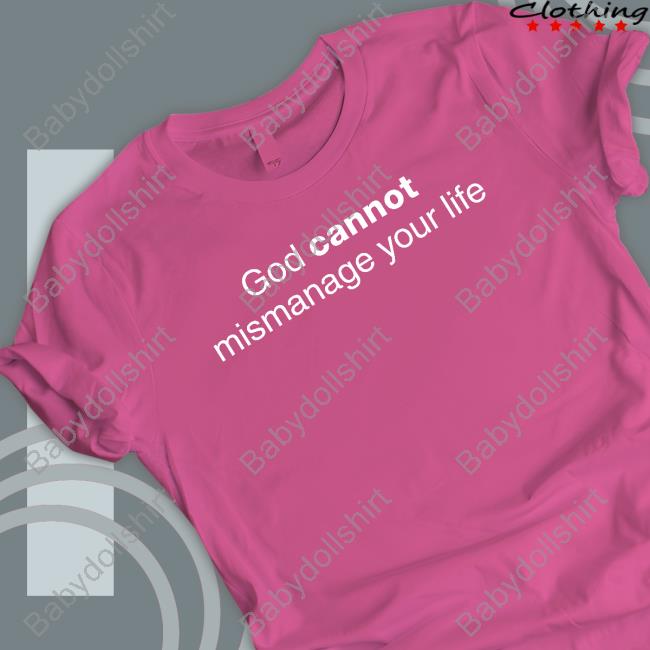 Official God Cannot Mismanage Your Life T Shirt
