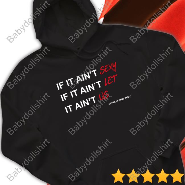 Atlanta Dream If It Ain't Sexy If It Ain't Let It Ain't Us Renee Montgomery Shirts