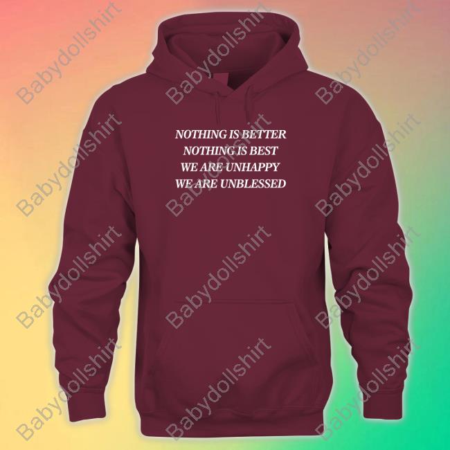 Nothing Is Better Nothing Is Best We Are Unhappy We Are Unblessed Hoodie