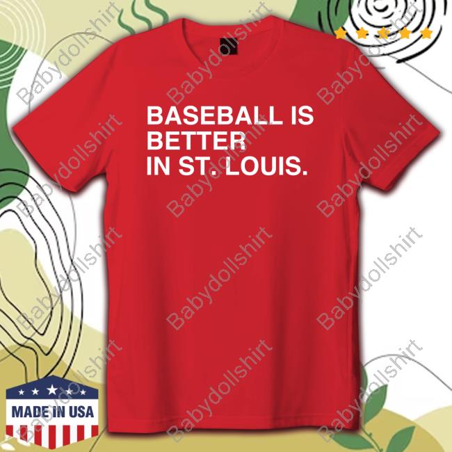 Shop St. Louis Baseball Baseball Is Better In St. Louis Shirt New