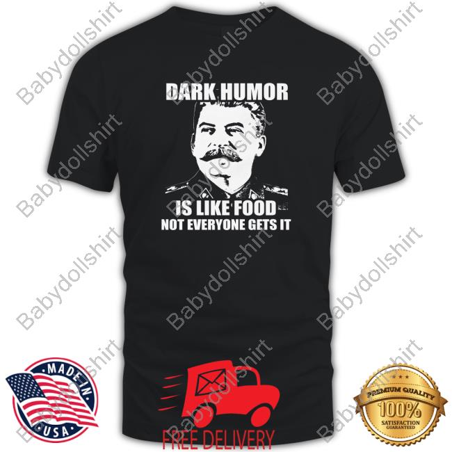 Dark Humor Is Like Food T-Shirt Wil Da Beast 630