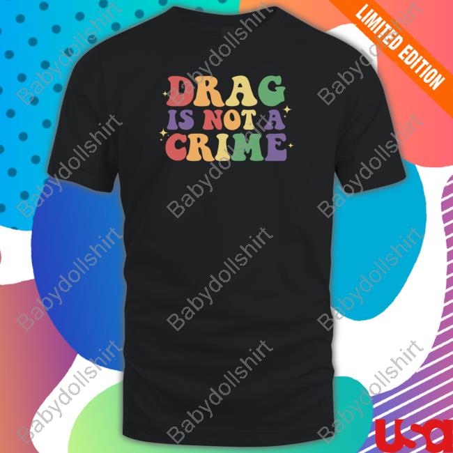 Drag Is Not A Crime Tee Shirt