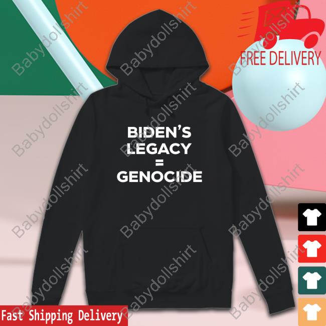 Biden’s Legacy = Genocide Tshirt