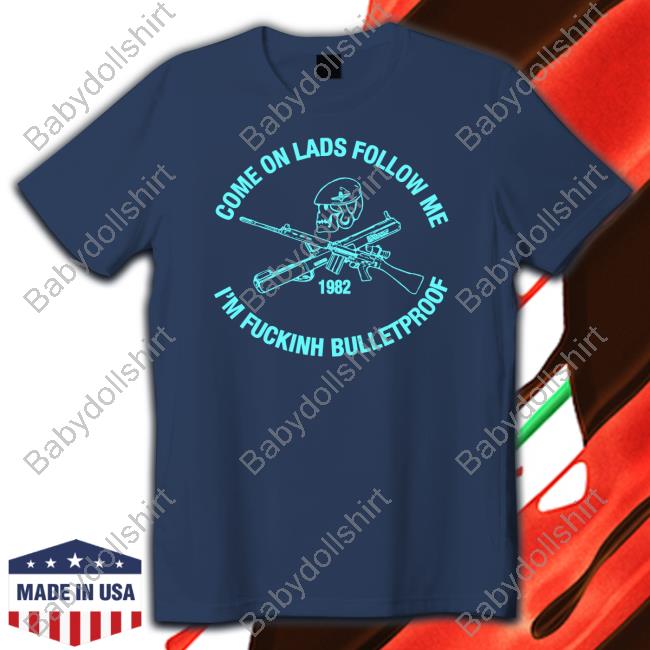 Official Come On Lads Follow Me I'm Fucking Bulletproof Hoodie