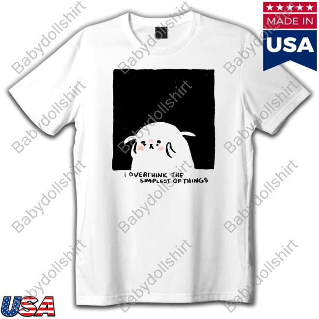 Overthink The Simplest Of Things Limited Edition Shirt