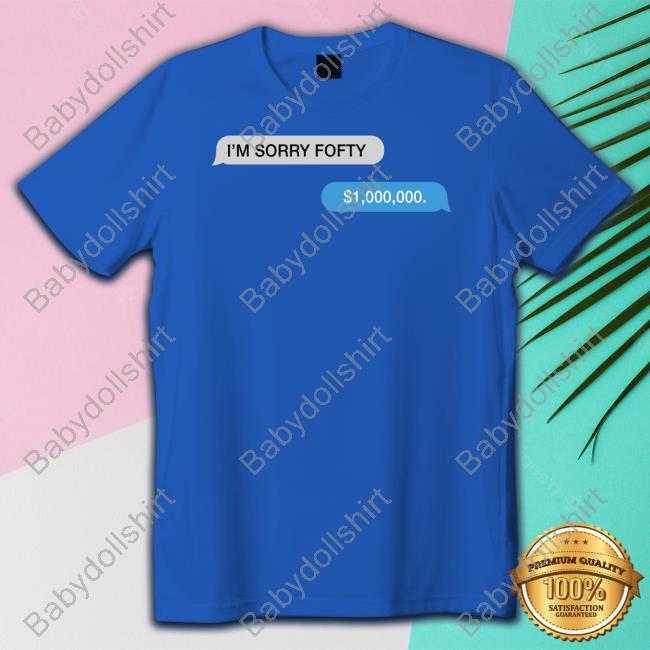 Vanderpump Rules I'm Sorry Fofty One Million Dollar Message Shirts Scheana Shay