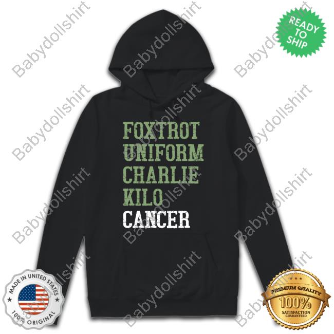 Official Foxtrot Uniform Charlie Kilo Cancer Top Shirt