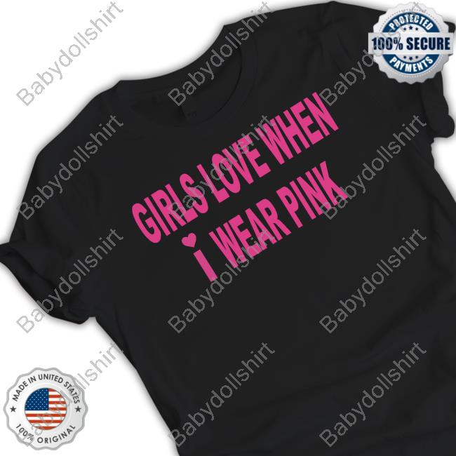 Official Girls Love When I Wear Pink Hoodies