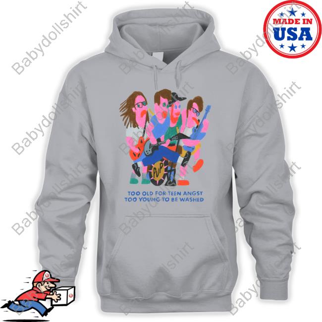 Pup The Band Merch Too Old For Teen Angst Too Young To Be Washed Shirt
