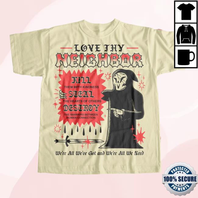 Official Love Thy Neighbor New Shirt