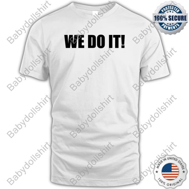 We Do It Shirt