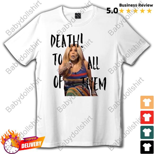 Wendy Williams Death To All Of Them T Shirt