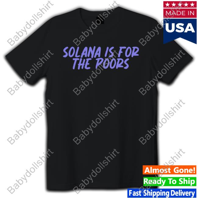 Official Solana Is For The Poors Tee Shirt