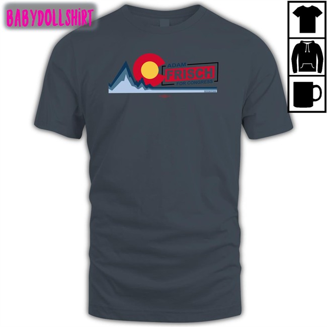 Adamforcolorado Ac Adam Frisch For Congress Tee Adam Frisch For Cd3 Adam Frisch For Cd3 Ac Adam Frisch For Congress Shirt