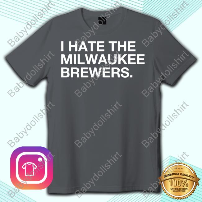Obvious Shirts I Hate The Milwaukee Brewers Shirt