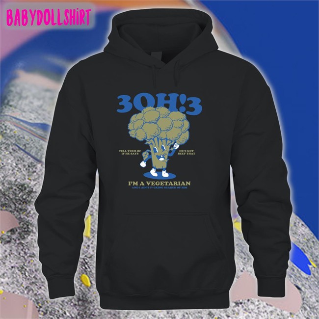 3Oh!3 Tell Your Bf If He Says He's Got Beef That I'm A Vegetarian And I Ain't Fcking Scared Of Him Hooded Sweatshirt 3Oh!3 Merchandise 3Oh!3 Tell Your Bf If He Says He's Got Beef That I'm A Vegetarian And I Ain't Fcking Scared Of Him Crewneck Sweatshirt